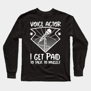 Voice Actors, voice over artists, paid to talk to themselves. Long Sleeve T-Shirt